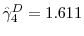  \hat{\gamma}_{4}^{D}=1.611
