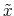  \tilde{x}