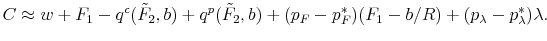 \displaystyle C\approx w+F_1-q^c(\tilde F_2,b)+q^p(\tilde F_2,b )+(p_F-p^*_F)(F_1-b/R)+(p_{\lambda}-p^*_{\lambda})\lambda.
