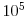  10^{5}