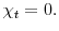  \chi_{t}=0.