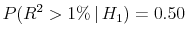  P(R^2 > 1\% \vert H_1) = 0.50