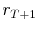  r_{T+1}