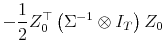 \displaystyle -\frac{1}{2} Z_0^\top\left(\Sigma^{-1}\otimes I_T\right) Z_0