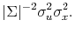 \displaystyle \vert\Sigma\vert^{-2} \sigma_u^2 \sigma_x^2.