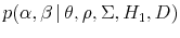  p(\alpha, \beta \vert \theta, \rho, \Sigma, H_1, D)