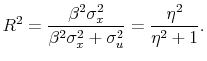 \displaystyle R^2 = \frac{\beta^2\sigma_x^2}{\beta^2\sigma_x^2 + \sigma_u^2} = \frac{\eta^2}{\eta^2 + 1}.