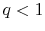  q<1