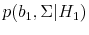 \displaystyle p(b_1,\Sigma\vert H_1)