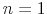  {\small n=1}