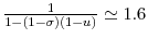  \frac {1}{1-(1-\sigma)(1-u)}\simeq1.6