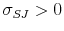  \sigma_{SJ}>0