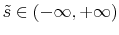  \tilde{s}\in(-\infty,+\infty)