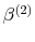  \beta^{(2)}