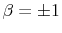  \beta=\pm1
