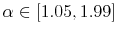  \alpha\in\lbrack1.05,1.99]