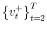  \left\{ v_{t}^{+}\right\} _{t=2}^{T}