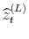  \widehat{z}% _{t}^{(L)}