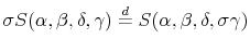 \displaystyle \sigma S(\alpha,\beta,\delta,\gamma)\overset{d}{=}S(\alpha,\beta,\delta ,\sigma\gamma)