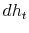 \displaystyle dh_{t}