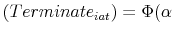 \displaystyle (Terminate_{iat})=\Phi (\alpha