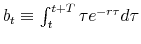  b_{t}\equiv \int_t^{t+T} \tau e^{-r \tau} d\tau