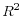  R^{2}