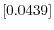  \left[ 0.0439\right] 