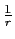  \frac{1}{r}