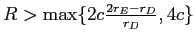  R>\max\{2c\frac{2r_{E}-r_{D}% }{r_{D}},4c\}
