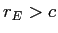  r_{E}>c
