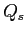  Q_{s}