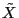 \tilde {X}