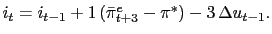 i_t = i_{t-1} + 1 \, (\bar\pi^e_{t+3} - \pi^*) -3 \, \Delta u_{t-1}.