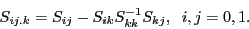 \begin{displaymath} S_{ij.k} =S_{ij} -S_{ik} S_{kk}^{-1} S_{kj} ,\;\;i,j=0,1. \end{displaymath}