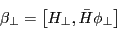 \begin{displaymath} \beta _\bot =\left[ {H_\bot ,\bar {H}\phi _\bot } \right] \end{displaymath}