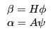 \begin{array}{l} \beta =H\phi \ \alpha =A\psi \ \end{array}