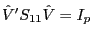 {\hat {V}}'S_{11} \hat {V}=I_p 