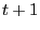 t+1