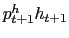 p_{t+1}^h h_{t+1}