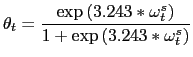 LaTex Encoded Math: \displaystyle \theta_t = \frac{\exp\left(3.243*\omega_t^s\right)}{1+\exp\left(3.243*\omega_t^s\right)}