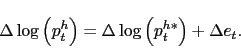 \begin{displaymath} \Delta \log\left(p_t^{h}\right) = \Delta \log\left(p_t^{h*}\right) + \Delta e_t. \end{displaymath}