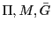  \Pi, M, \bar{G}