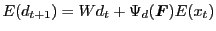 LaTex Encoded Math: \displaystyle E(d_{t+1}) = W d_t + \Psi_d(\boldsymbol{F}) E(x_t)