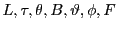  L, \tau, \theta, B, \vartheta, \phi, F