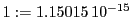  1:=1.15015\,{10}^{-15}