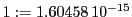  1:=1.60458\,{10}^{-15}