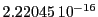  2.22045\,{10}^{-16}