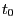 t_{0}