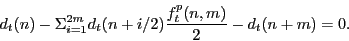 \begin{displaymath} d_t (n)-\Sigma _{i=1}^{2m} d_t (n+i/2)\frac{f_t^p (n,m)}{2}-d_t (n+m)=0. \end{displaymath}